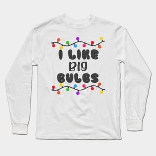 I Like Big Bulbs. Long Sleeve T-Shirt